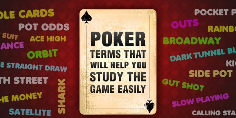 Thuật ngữ Poker là những cụm từ được các cược thủ tham gia sử dụng liên tục 